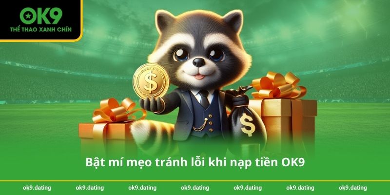 Nạp tiền OK9 - Hướng dẫn chi tiết cho người chơi mới 4 Bật mí mẹo tránh lỗi khi nạp tiền OK9