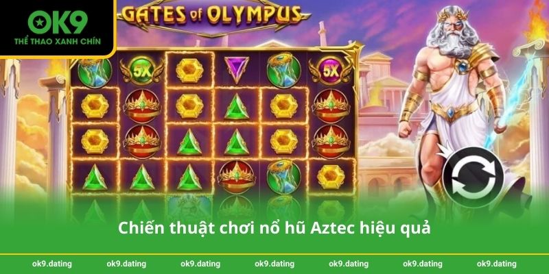 Nổ hũ Aztec – Săn jackpot hấp dẫn tại OK9 dễ trúng thưởng 3 Chiến thuật chơi nổ hũ Aztec hiệu quả