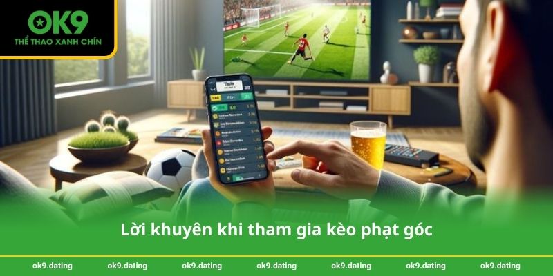 Lời khuyên khi tham gia kèo phạt góc