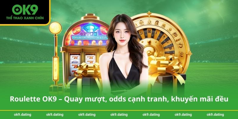 Roulette OK9 – Quay mượt, odds cạnh tranh, khuyến mãi đều 1 Roulette OK9 – Quay mượt, odds cạnh tranh, khuyến mãi đều